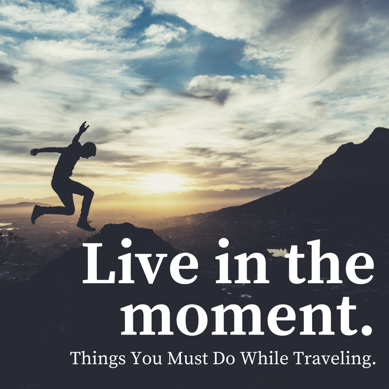 Things You Must Do While Traveling