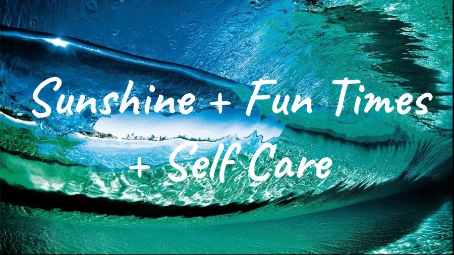 Sunshine, Fun Times, and Self Care